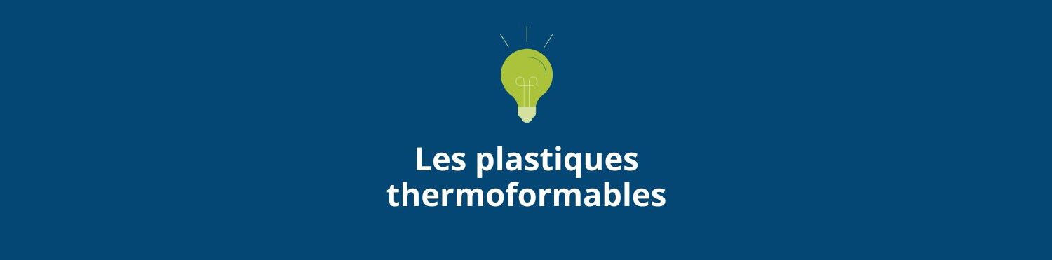 Quels sont les plastiques thermoformables