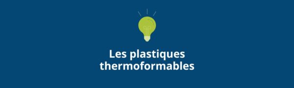 Quels sont les plastiques thermoformables